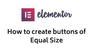 Elementor - How to Make Equal Size Buttons