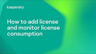 How to add license and monitor license consumption in Kaspersky Endpoint Security Cloud