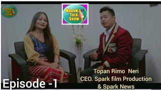 CEO, Spark Film Production | Topan Rimo Neri | Madam Talk show | Episode-01 | Arunachal Pradesh|.