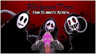 Just Ignore Them review | Less than 10 mins reviews