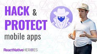 Hack-Proof Your App Now: Expert Tips on Mobile App Protection | React Native Heroes 2023