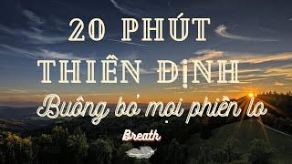 20 phút thiền mỗi ngày - Cho tâm trí nhẹ nhàng - Buông bỏ phiền lo