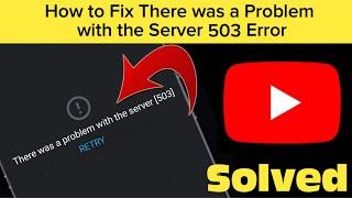 How To Fix " There Was A Problem With The Server 503" Youtube Network Error