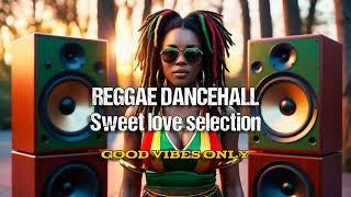  Best Reggae Dancehall  Sweet Love Selection ️ Love and Romance compilation/ Good Vibes Only