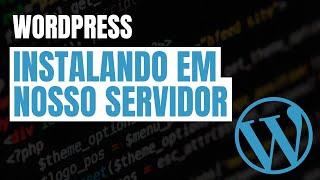 #33 - Instalando o Wordpress em nosso servidor