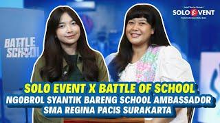 SOLO EVENT X BATTLE OF SCHOOL Ngobrol Syantik Bersama School Ambassador SMA REGINA PACIS SURAKARTA