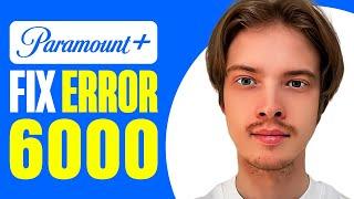 How To Fix Paramount Plus Error 6000