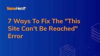 7 Ways To Fix The "This Site Can't Be Reached" Error