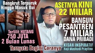 BANGKRUT HUTANG 750 JUTA. 2 BULAN LUNAS! Bangun Pesantren 7 Miliar Dana Pribadi. H Mashudi Prayitno