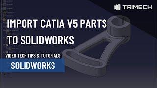 Import CATIA V5 Models to SOLIDWORKS