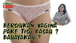 Dokter 24 - Bersihkan Vagina Pake Tisu Basah, Bahayakah ?