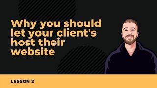 Why you should let your client's host their own website - Lesson 2