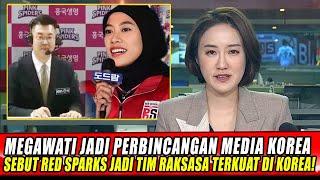 MEGAWATI JADI PERBINCANGAN MEDIA KOREA SEBUT RED SPARKS JADI TIM RAKSASA TERKUAT DI KOREA!