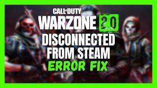 Fix Disconnected From Steam |  Warzone 2.0 Error