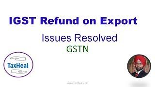 IGST Refund on export of goods : Issues Resolved by GSTN