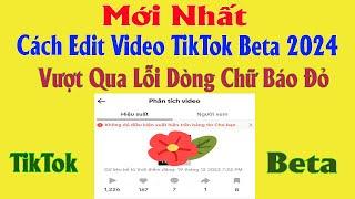 Cách Edit Video TikTok Beta 2024 Vượt Qua Lỗi Nội Dung Không Đủ Điều Kiện Xuất Hiện Trên Bảng Tin