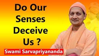 Do Our Senses Deceive Us? - Swami Sarvapriyananda