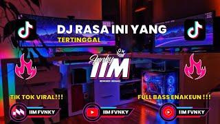 DJ RASA INI YANG TERTINGGAL  TIK TOK VIRAL!!! || FULL BASS - BY IIM FVNKY