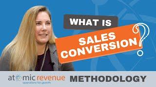 What is Sales Conversion? - Atomic Revenue Methodology