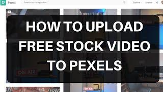 How To Upload Free Stock Video To Pexels