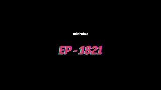 minhduc | EP - 1821 | TEASER