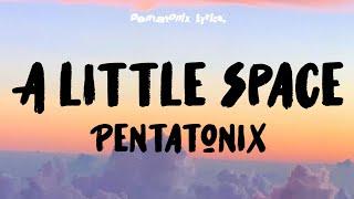 Pentatonix - A Little Space (Lyrics)