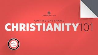 Christianity 101  | Cornerstone Chapel