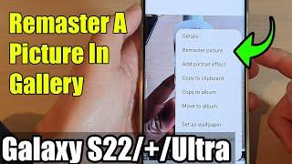 Galaxy S22/S22+/Ultra: How to Remaster A Picture In Gallery