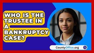 Who Is The Trustee In A Bankruptcy Case? - CountyOffice.org