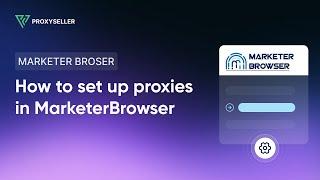 Step-by-step proxy settings in MarketerBrowser