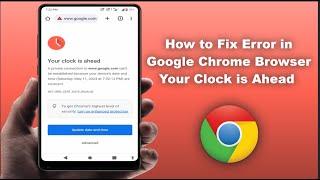 How to Fix Google Chrome Error Your Clock is Ahead Error in Android Device