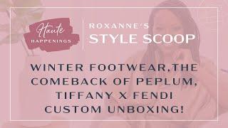 Haute Happenings: Roxanne's Style Scoop Ep. 2 | Chanel, Fendi x Tiffany Unboxing...