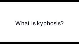 What is kyphosis?