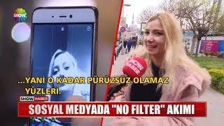 Sosyal medyada "No Filter" akımı