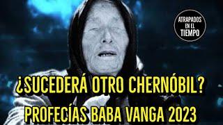 ¿Sucederá otro Chernóbil? Profecías Baba Vanga 2023