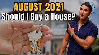 Buying A Home In 2021. Is Now The Right Time? August 2021