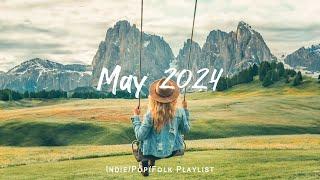 May 2024 A new month starts with positive feeling and happiness | An Indie/Pop/Folk/ Playlist