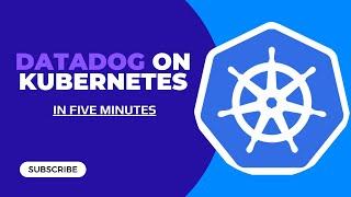 Datadog Install And Configuration On Kubernetes In FIVE Minutes