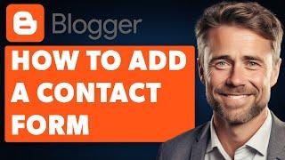 How to Add a Contact Form in Blogger  (Full 2024 Guide)