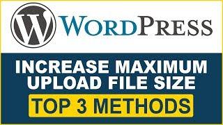 WordPress Tutorial- How to Increase Maximum Upload File Size in WordPress- 3 Best Methods