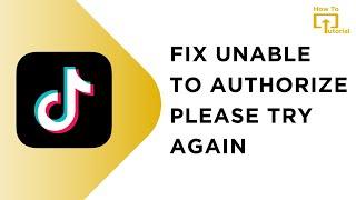 How to Fix TikTok Unable To Authorize Please Try Again on iPhone | iPad iOS 17