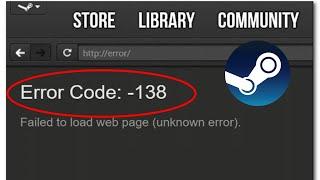 How to Fix Steam Error Code 138 Failed to Load Web Page (Unknown Error)