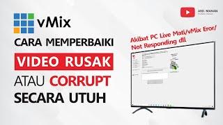 Cara Memperbaiki Video Rusak / Corrupt Secara Utuh Akibat PC Live Mati/vMix Eror/Not Responding dll