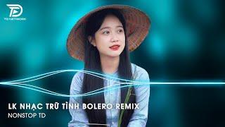 Bolero Remix Tiktok - LK Nhạc Trữ Tình Bolero Remix Tiktok Hay Nhất - Tình Nhỏ Mau Quên Remix Tiktok