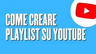 Come creare playlist su YouTube