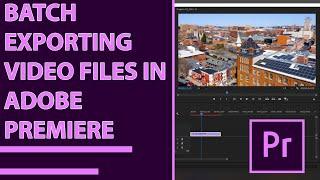 Adobe Premiere Pro | Batch Exporting Video Files
