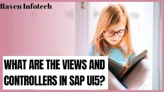 What are the views and controllers in SAP UI5? | Step by Step Guide | Raven Infotech