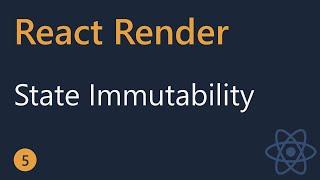 React Render Tutorial - 5 - State Immutability