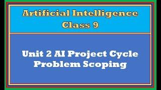 Problem Scoping AI Class 9 | Unit 2 AI Project Cycle | Artificial Intelligence Class 9