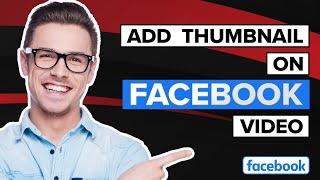 How To Add Thumbnail On Facebook Video (2023)